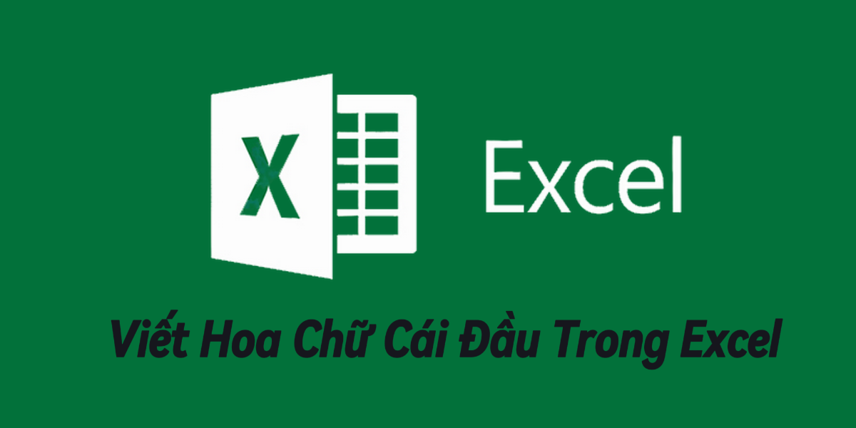 Huong-Dan-Cach-Viet-Hoa-Chu-Cai-Dau-Trong-Excel-Bang-Phim-Tat-Va-Ham-Chuyen-Nghiep